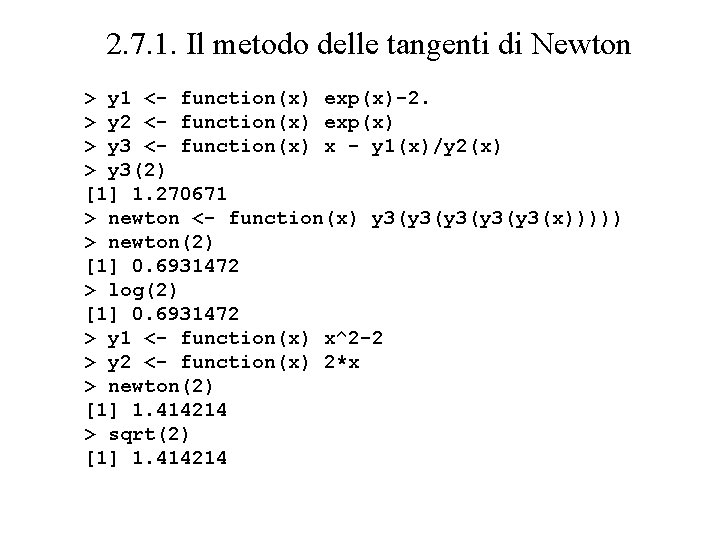 2. 7. 1. Il metodo delle tangenti di Newton > y 1 <- function(x)