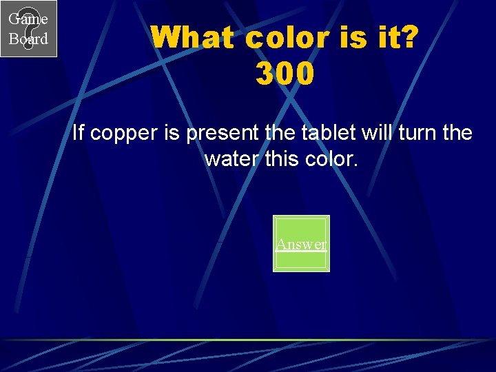 Game Board What color is it? 300 If copper is present the tablet will