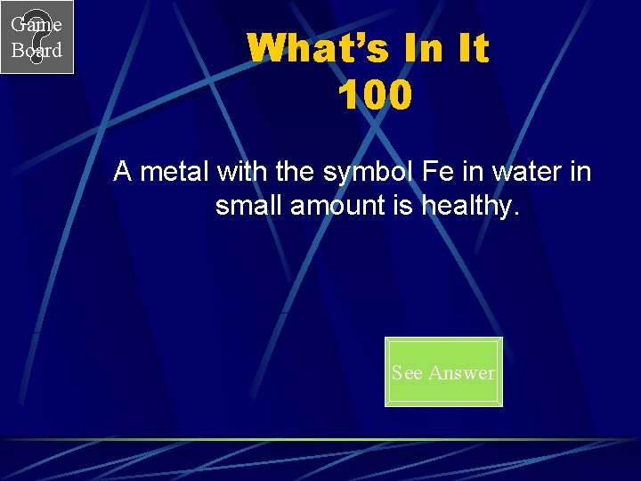 Game Board What’s In It 100 A metal with the symbol Fe in water