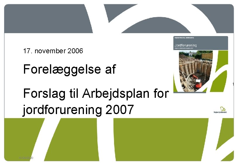 17. november 2006 Forelæggelse af Forslag til Arbejdsplan for jordforurening 2007 10/28/2020 1 