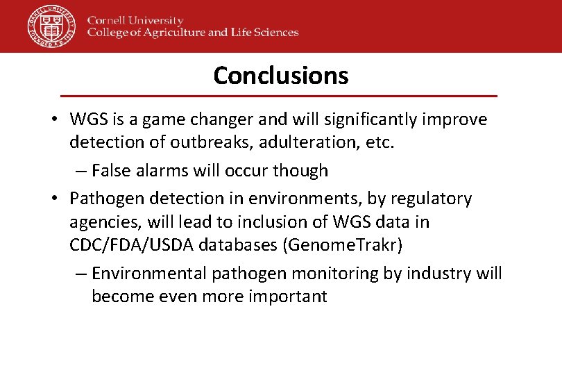 Conclusions • WGS is a game changer and will significantly improve detection of outbreaks,