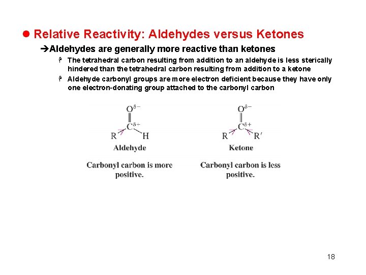 l Relative Reactivity: Aldehydes versus Ketones èAldehydes are generally more reactive than ketones H