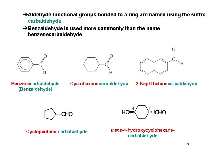 èAldehyde functional groups bonded to a ring are named using the suffix carbaldehyde èBenzaldehyde