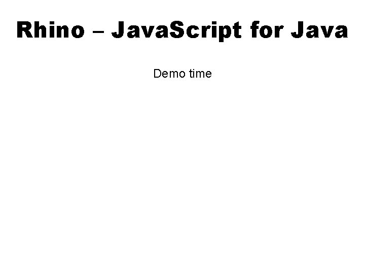 Rhino – Java. Script for Java Demo time 