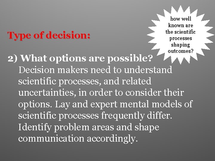 Type of decision: how well known are the scientific processes shaping outcomes? 2) What