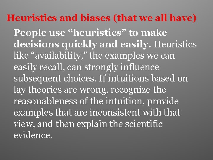 Heuristics and biases (that we all have) People use “heuristics” to make decisions quickly