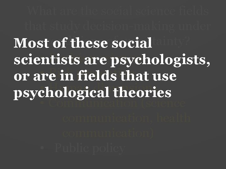 What are the social science fields that study decision-making under uncertainty? Mostconditions of theseofsocial