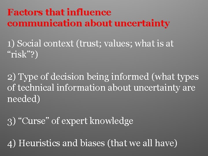 Factors that influence communication about uncertainty 1) Social context (trust; values; what is at