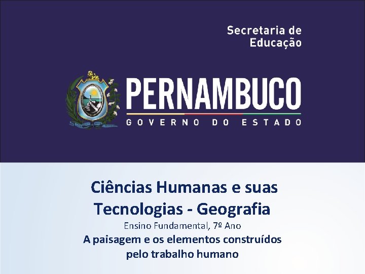 Ciências Humanas e suas Tecnologias - Geografia Ensino Fundamental, 7º Ano A paisagem e