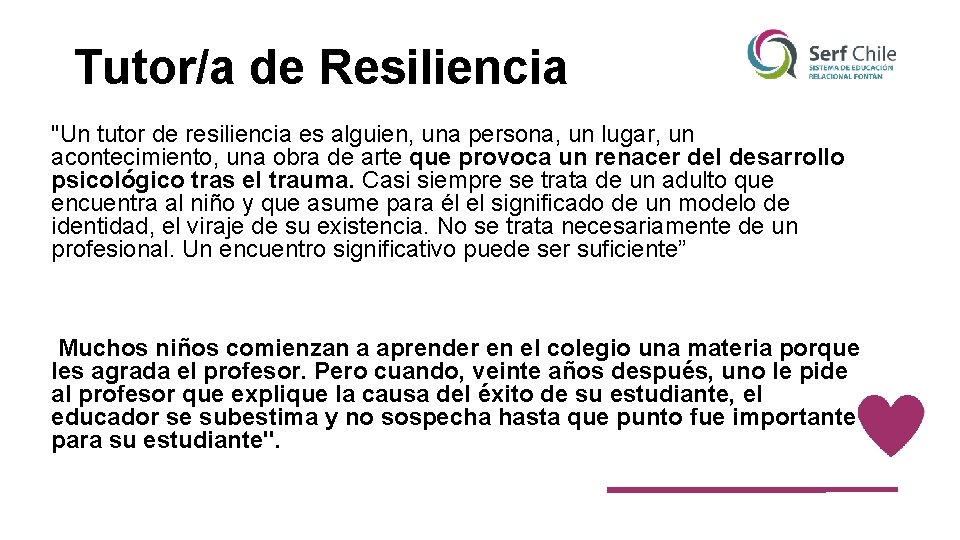 Tutor/a de Resiliencia "Un tutor de resiliencia es alguien, una persona, un lugar, un