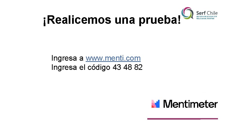 ¡Realicemos una prueba! Ingresa a www. menti. com Ingresa el código 43 48 82