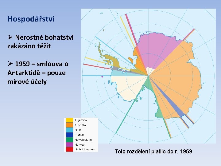 Hospodářství Ø Nerostné bohatství zakázáno těžit Ø 1959 – smlouva o Antarktidě – pouze