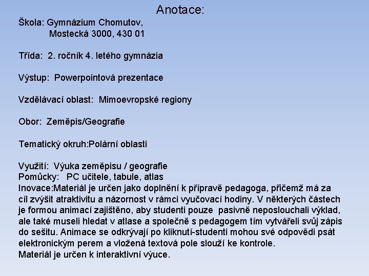 Anotace: Škola: Gymnázium Chomutov, Mostecká 3000, 430 01 Třída: 2. ročník 4. letého gymnázia Anotace: Škola: Gymnázium Chomutov, Mostecká 3000, 430 01 Třída: 2. ročník 4. letého gymnázia