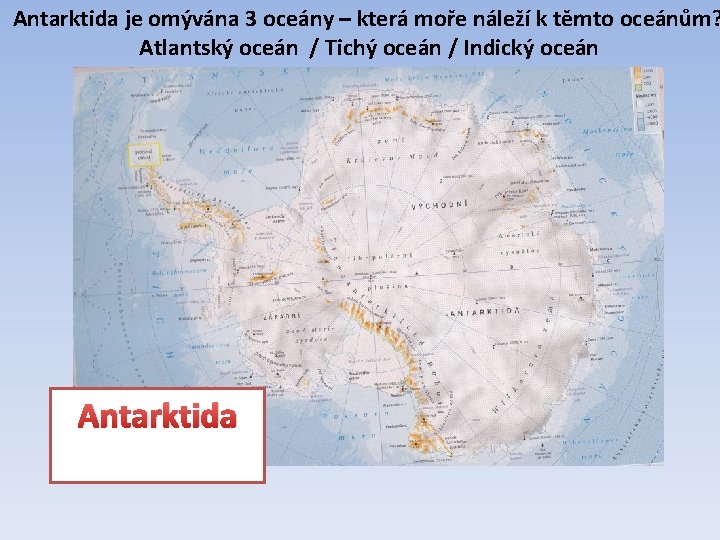 Antarktida je omývána 3 oceány – která moře náleží k těmto oceánům? Atlantský oceán