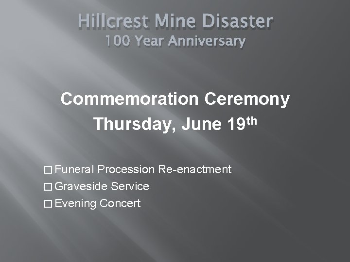 Hillcrest Mine Disaster 100 Year Anniversary Commemoration Ceremony Thursday, June 19 th � Funeral