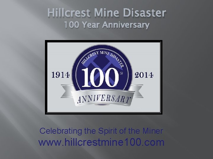 Hillcrest Mine Disaster 100 Year Anniversary Celebrating the Spirit of the Miner www. hillcrestmine