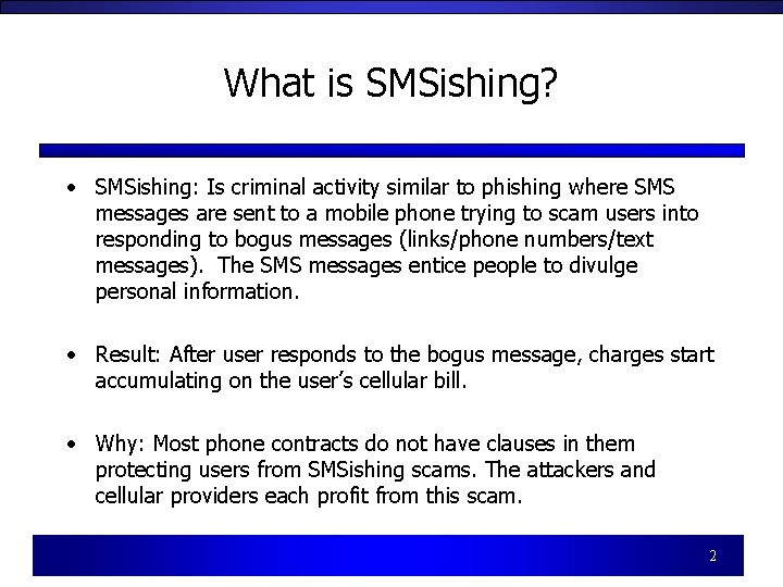 What is SMSishing? • SMSishing: Is criminal activity similar to phishing where SMS messages