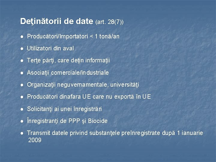 Deţinătorii de date (art. 28(7)) ● Producători/Importatori < 1 tonă/an ● Utilizatori din aval