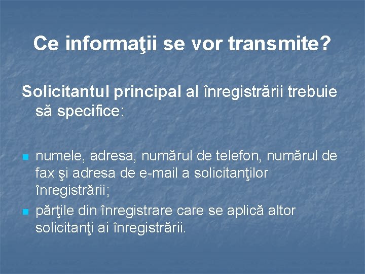Ce informaţii se vor transmite? Solicitantul principal al înregistrării trebuie să specifice: n n