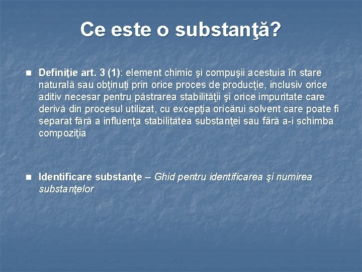 Ce este o substanţă? n Definiţie art. 3 (1): element chimic şi compuşii acestuia