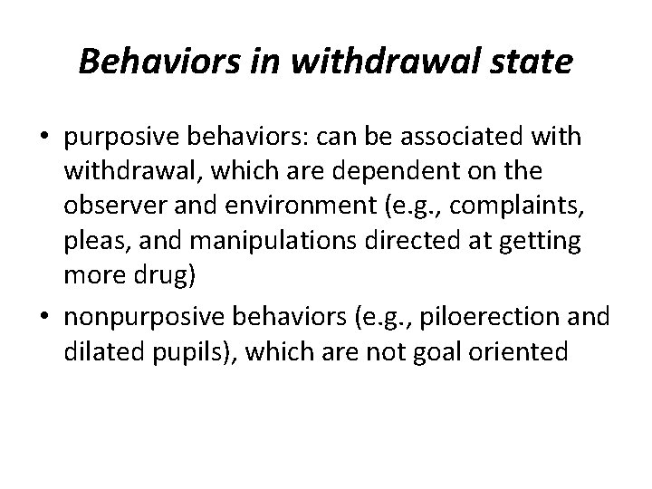 Behaviors in withdrawal state • purposive behaviors: can be associated withdrawal, which are dependent