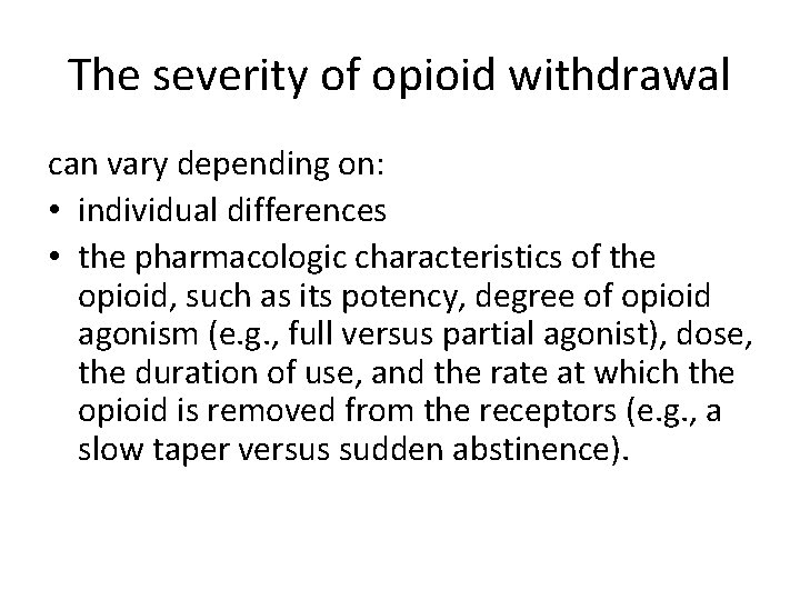 The severity of opioid withdrawal can vary depending on: • individual differences • the