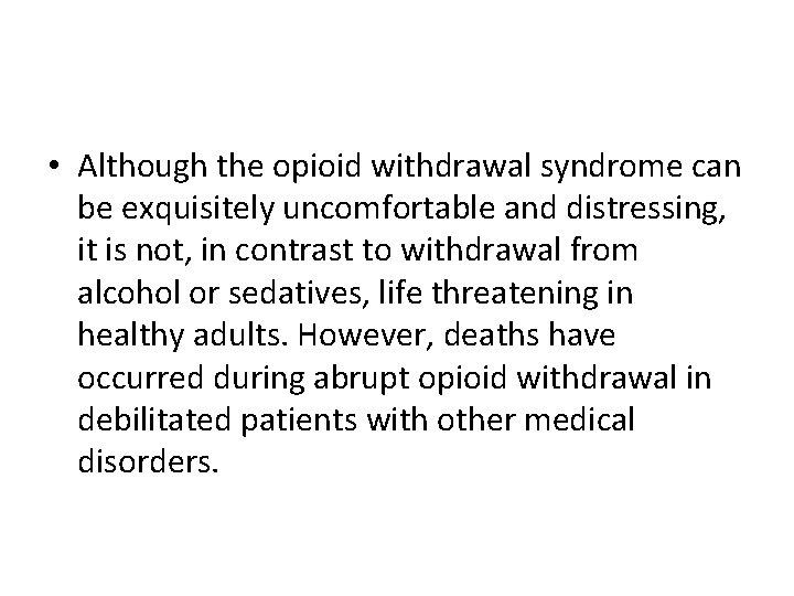  • Although the opioid withdrawal syndrome can be exquisitely uncomfortable and distressing, it