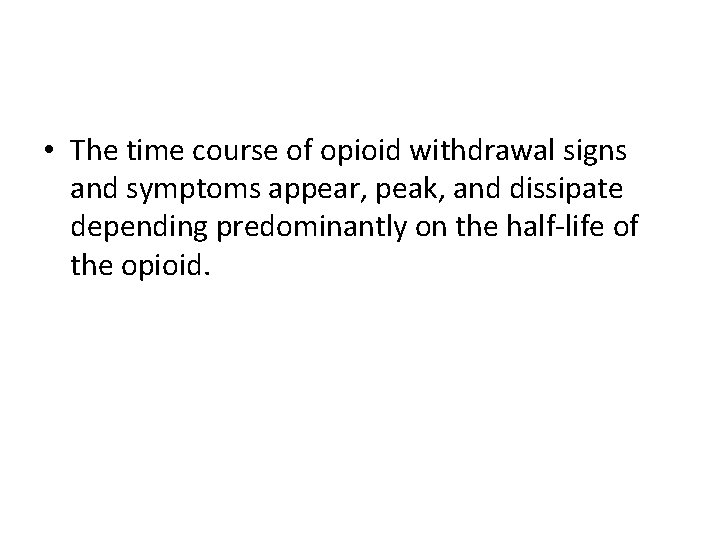 • The time course of opioid withdrawal signs and symptoms appear, peak, and
