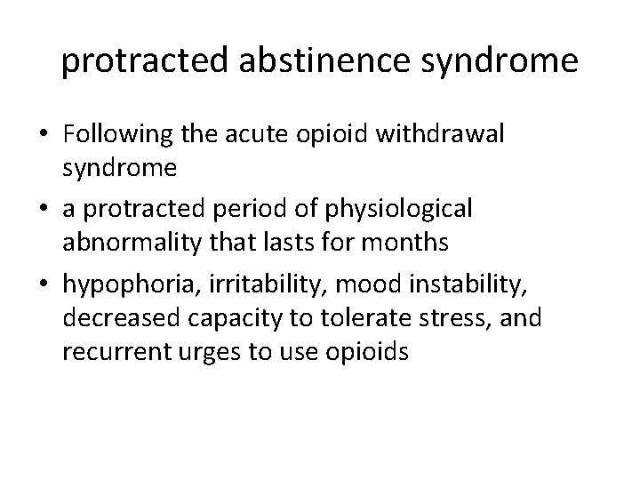 protracted abstinence syndrome • Following the acute opioid withdrawal syndrome • a protracted period