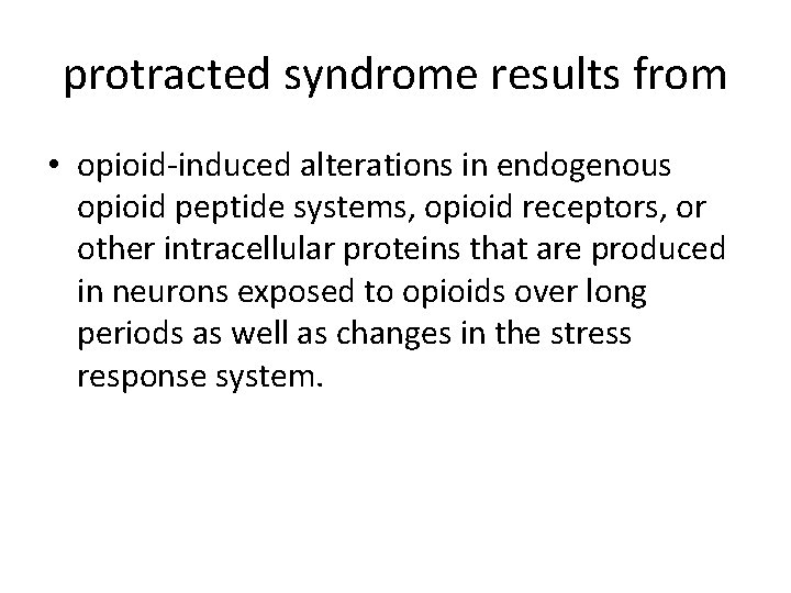 protracted syndrome results from • opioid-induced alterations in endogenous opioid peptide systems, opioid receptors,