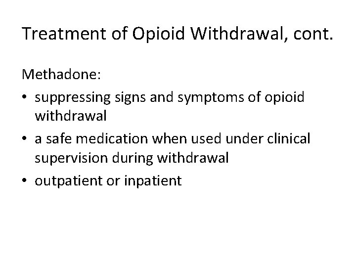 Treatment of Opioid Withdrawal, cont. Methadone: • suppressing signs and symptoms of opioid withdrawal