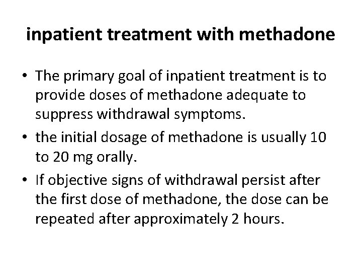 inpatient treatment with methadone • The primary goal of inpatient treatment is to provide