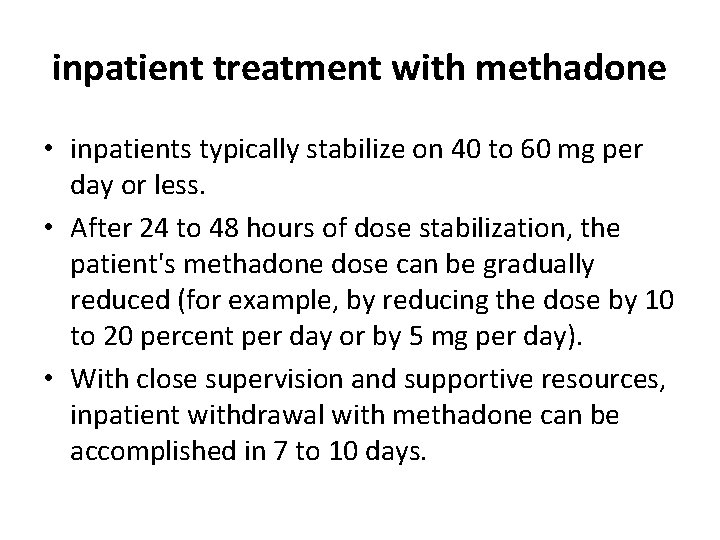 inpatient treatment with methadone • inpatients typically stabilize on 40 to 60 mg per