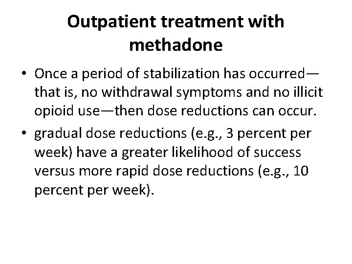 Outpatient treatment with methadone • Once a period of stabilization has occurred— that is,