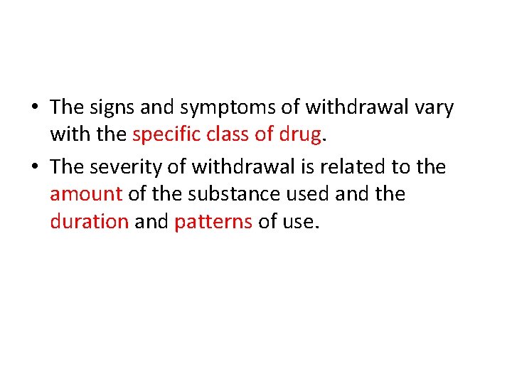  • The signs and symptoms of withdrawal vary with the specific class of