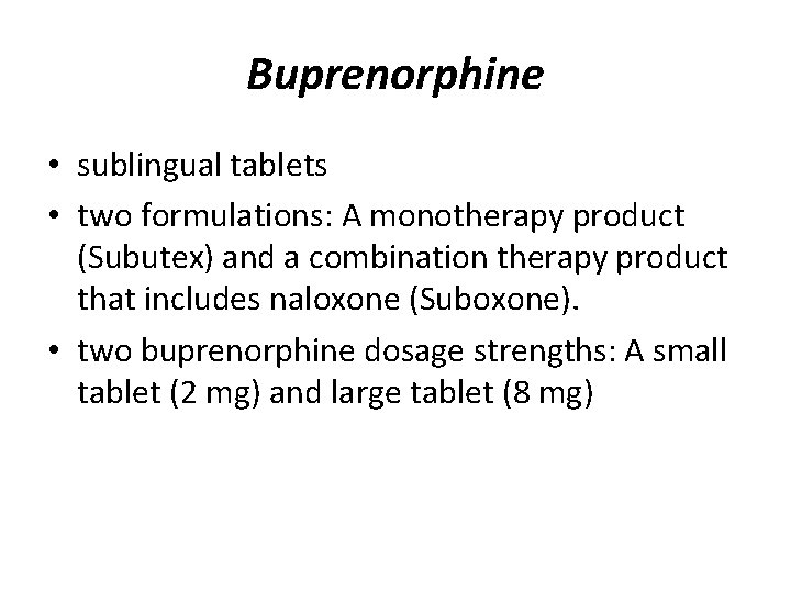 Buprenorphine • sublingual tablets • two formulations: A monotherapy product (Subutex) and a combination