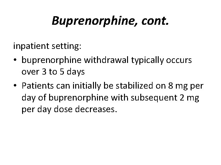 Buprenorphine, cont. inpatient setting: • buprenorphine withdrawal typically occurs over 3 to 5 days