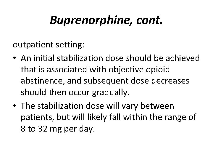 Buprenorphine, cont. outpatient setting: • An initial stabilization dose should be achieved that is