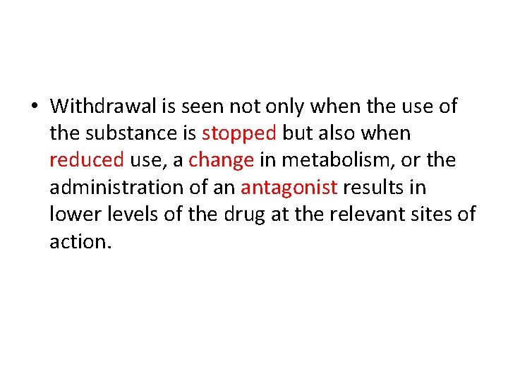  • Withdrawal is seen not only when the use of the substance is