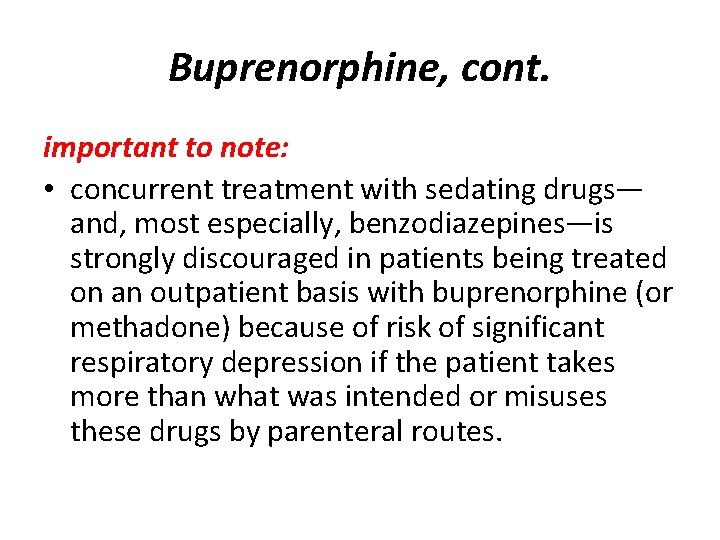 Buprenorphine, cont. important to note: • concurrent treatment with sedating drugs— and, most especially,