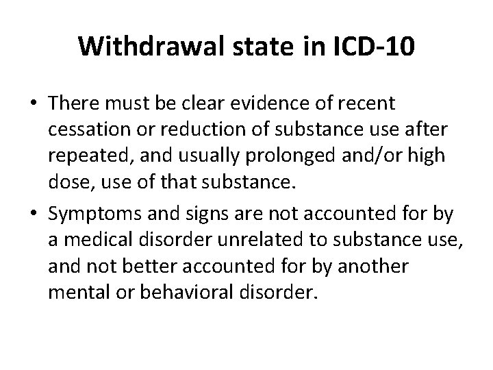 Withdrawal state in ICD-10 • There must be clear evidence of recent cessation or