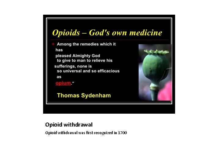 Opioid withdrawal was first recognized in 1700 