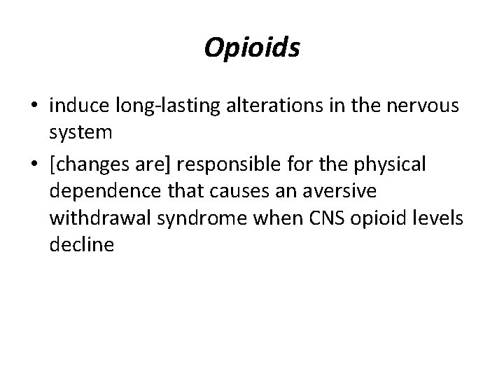 Opioids • induce long-lasting alterations in the nervous system • [changes are] responsible for