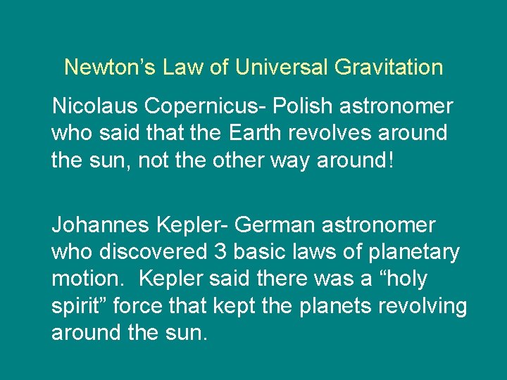 Newton’s Law of Universal Gravitation Nicolaus Copernicus- Polish astronomer who said that the Earth