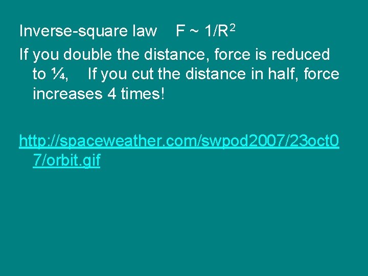 Inverse-square law F ~ 1/R 2 If you double the distance, force is reduced