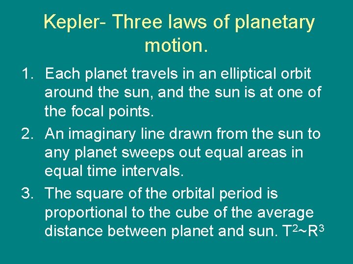 Kepler- Three laws of planetary motion. 1. Each planet travels in an elliptical orbit