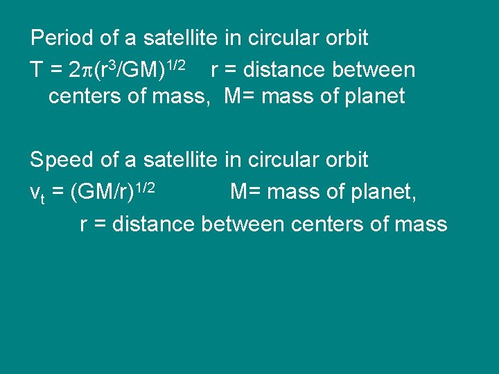 Period of a satellite in circular orbit T = 2 p(r 3/GM)1/2 r =