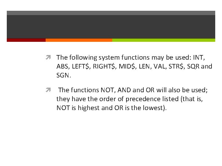  The following system functions may be used: INT, ABS, LEFT$, RIGHT$, MID$, LEN,