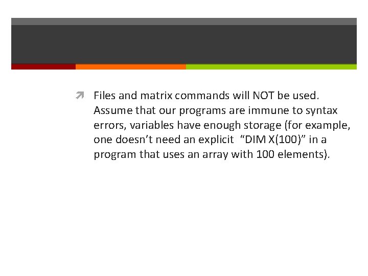  Files and matrix commands will NOT be used. Assume that our programs are