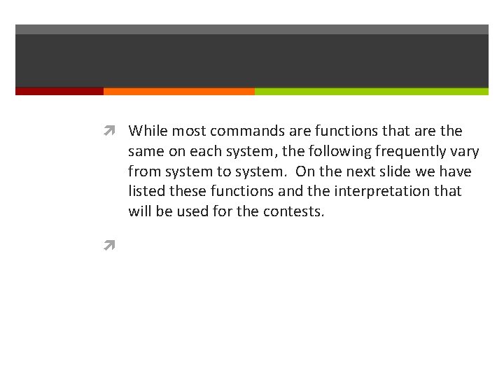  While most commands are functions that are the same on each system, the